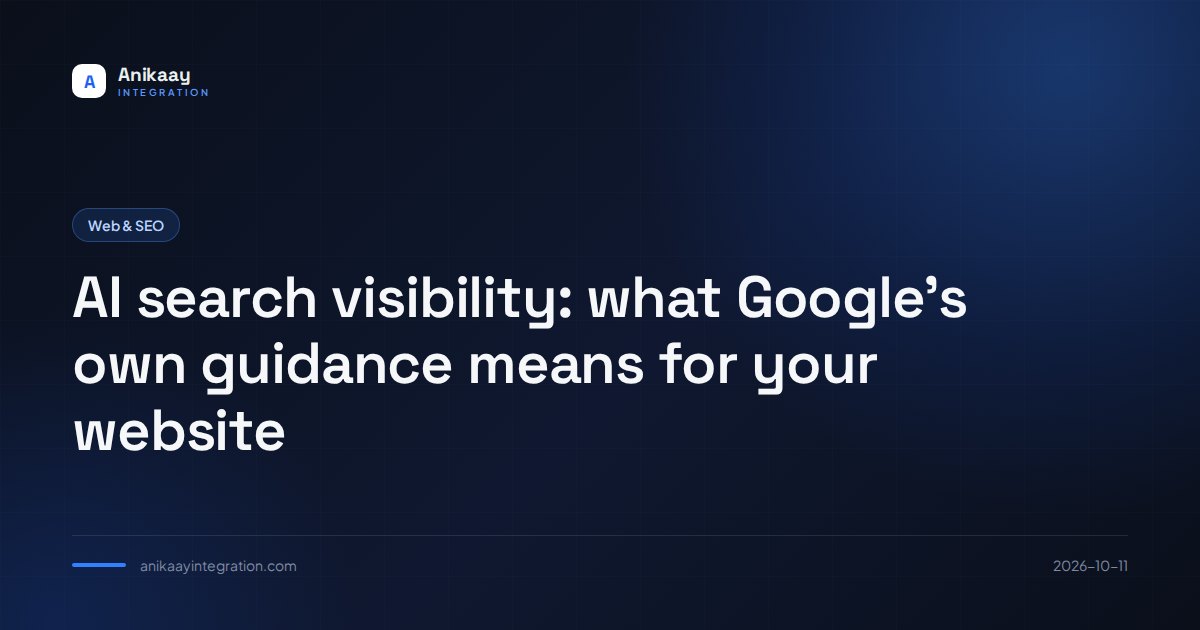 AI search visibility: what Google's own guidance means for your website AI search visibility: what Google's own guidance means for your website