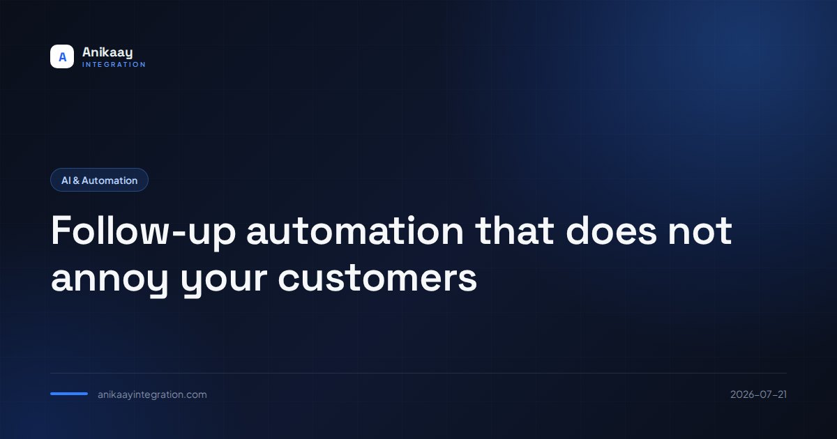 Follow-up automation that does not annoy your customers Follow-up automation that does not annoy your customers